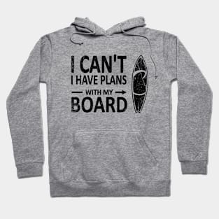 I can't I have plans with my Board black Hoodie